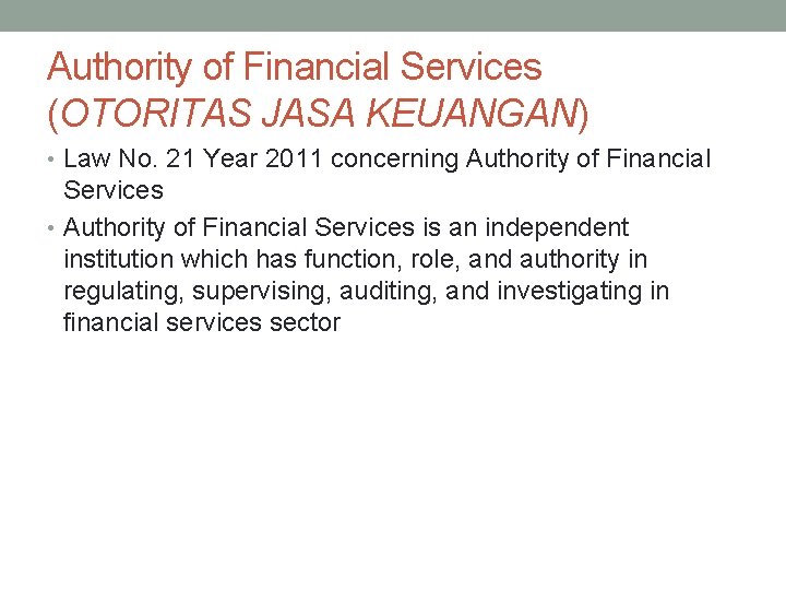 Authority of Financial Services (OTORITAS JASA KEUANGAN) • Law No. 21 Year 2011 concerning