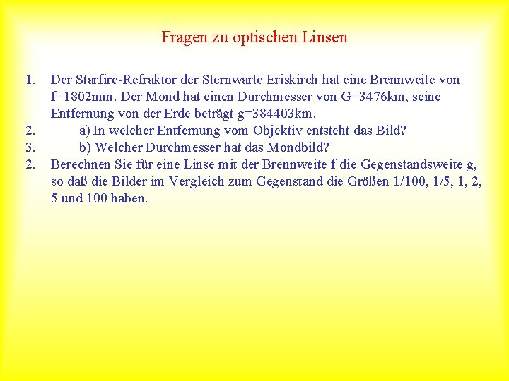 Fragen zu optischen Linsen 1. 2. 3. 2. Der Starfire-Refraktor der Sternwarte Eriskirch hat