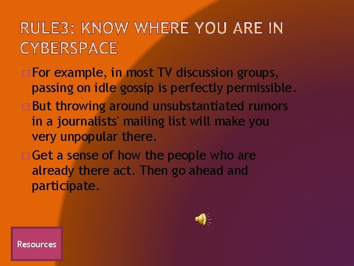 � For example, in most TV discussion groups, passing on idle gossip is perfectly