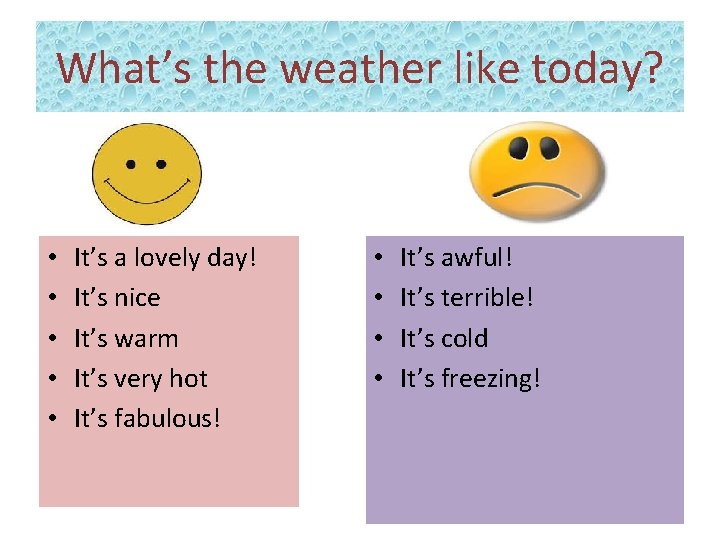 What’s the weather like today? • • • It’s a lovely day! It’s nice