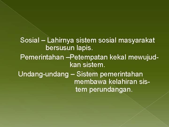 Sosial – Lahirnya sistem sosial masyarakat bersusun lapis. Pemerintahan –Petempatan kekal mewujudkan sistem. Undang-undang