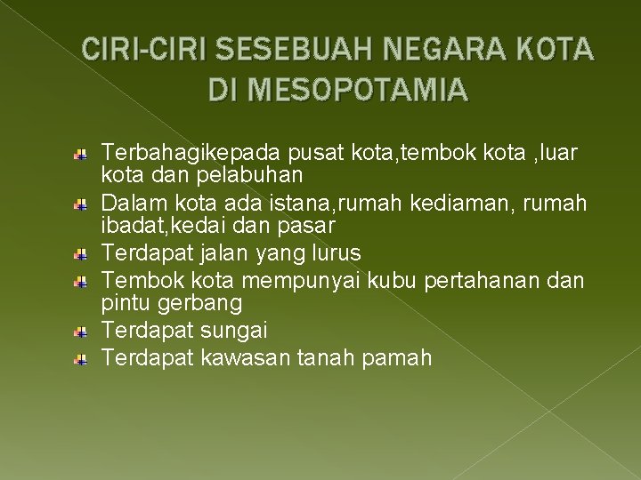 CIRI-CIRI SESEBUAH NEGARA KOTA DI MESOPOTAMIA Terbahagikepada pusat kota, tembok kota , luar kota