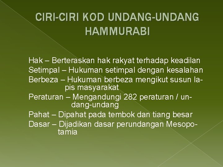 CIRI-CIRI KOD UNDANG-UNDANG HAMMURABI Hak – Berteraskan hak rakyat terhadap keadilan Setimpal – Hukuman