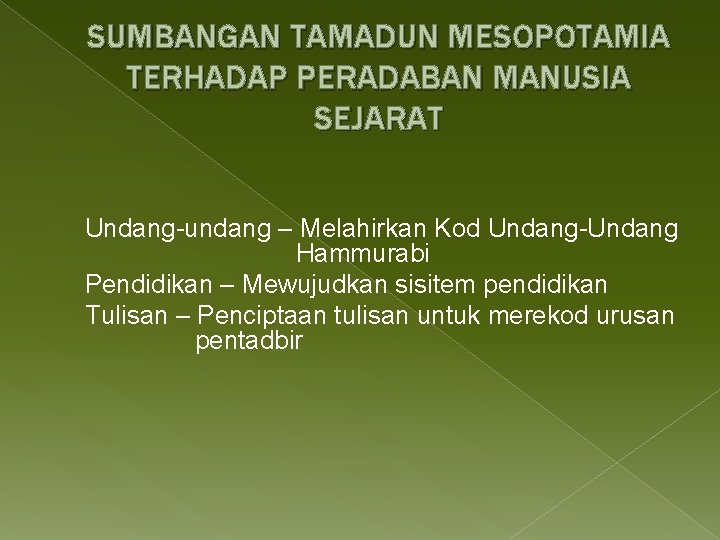 SUMBANGAN TAMADUN MESOPOTAMIA TERHADAP PERADABAN MANUSIA SEJARAT Undang-undang – Melahirkan Kod Undang-Undang Hammurabi Pendidikan