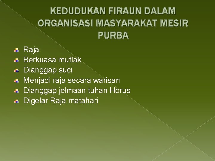 KEDUDUKAN FIRAUN DALAM ORGANISASI MASYARAKAT MESIR PURBA Raja Berkuasa mutlak Dianggap suci Menjadi raja