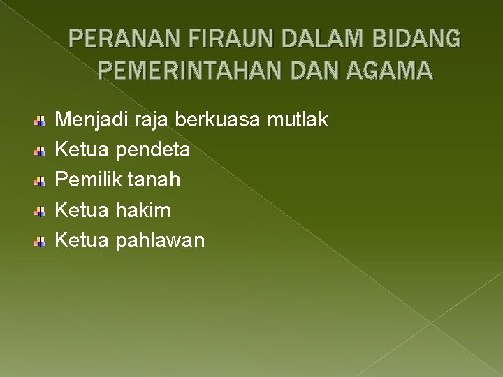 PERANAN FIRAUN DALAM BIDANG PEMERINTAHAN DAN AGAMA Menjadi raja berkuasa mutlak Ketua pendeta Pemilik