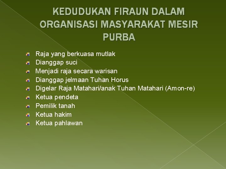 KEDUDUKAN FIRAUN DALAM ORGANISASI MASYARAKAT MESIR PURBA Raja yang berkuasa mutlak Dianggap suci Menjadi