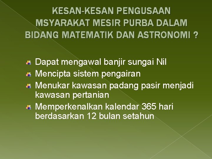 KESAN-KESAN PENGUSAAN MSYARAKAT MESIR PURBA DALAM BIDANG MATEMATIK DAN ASTRONOMI ? Dapat mengawal banjir