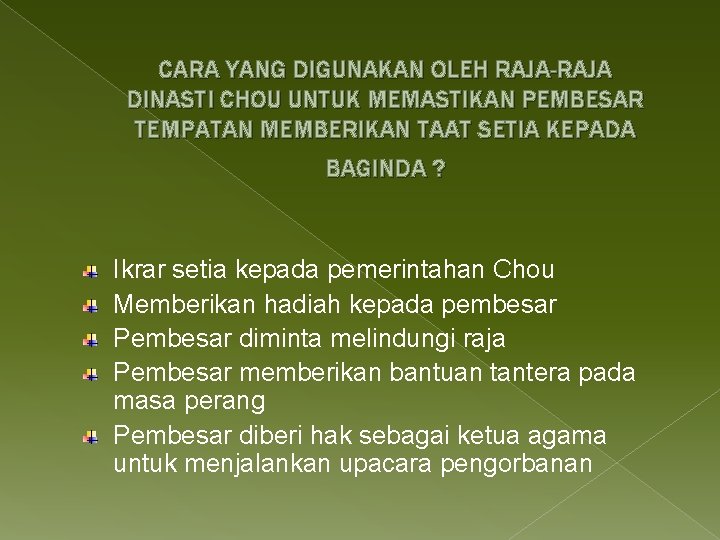 CARA YANG DIGUNAKAN OLEH RAJA-RAJA DINASTI CHOU UNTUK MEMASTIKAN PEMBESAR TEMPATAN MEMBERIKAN TAAT SETIA