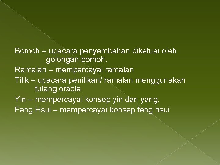 Bomoh – upacara penyembahan diketuai oleh golongan bomoh. Ramalan – mempercayai ramalan Tilik –