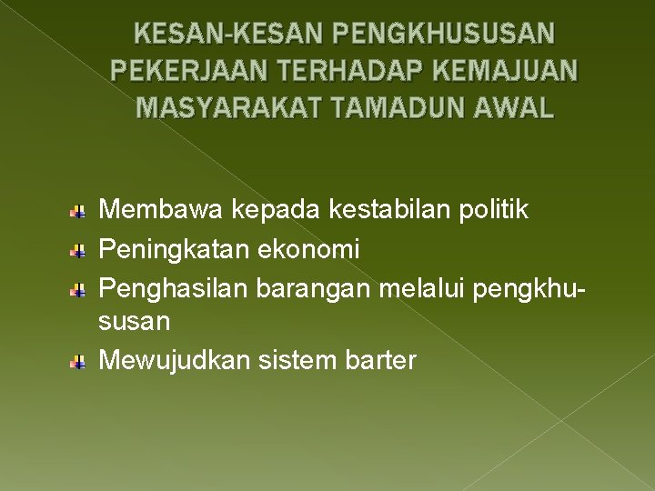 KESAN-KESAN PENGKHUSUSAN PEKERJAAN TERHADAP KEMAJUAN MASYARAKAT TAMADUN AWAL Membawa kepada kestabilan politik Peningkatan ekonomi