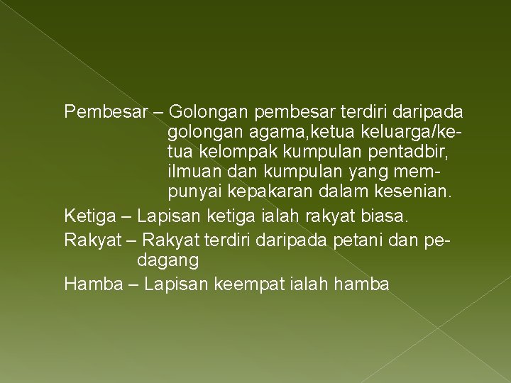 Pembesar – Golongan pembesar terdiri daripada golongan agama, ketua keluarga/ketua kelompak kumpulan pentadbir, ilmuan