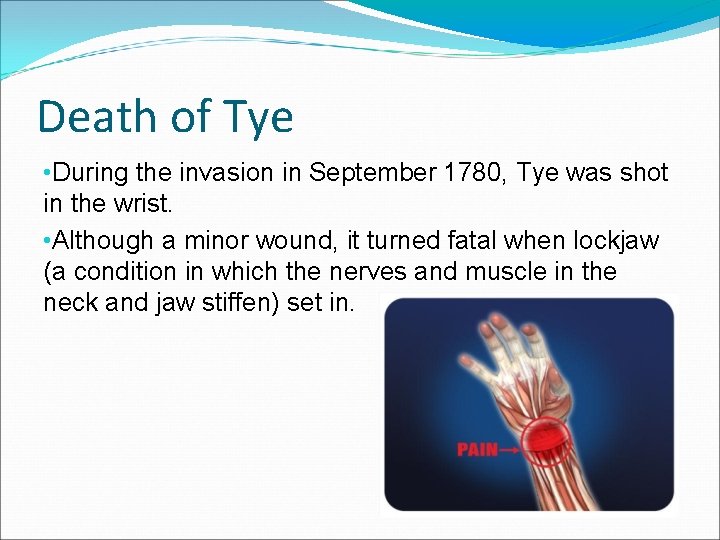 Death of Tye • During the invasion in September 1780, Tye was shot in