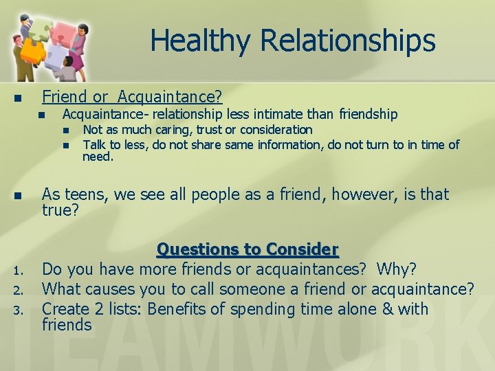 Healthy Relationships n Friend or Acquaintance? n Acquaintance- relationship less intimate than friendship n