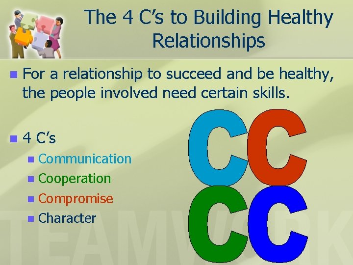 The 4 C’s to Building Healthy Relationships n For a relationship to succeed and