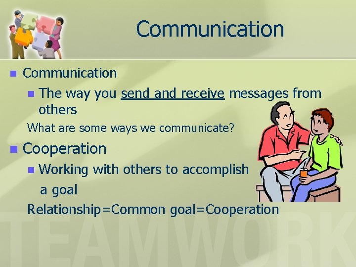 Communication n The way you send and receive messages from others What are some