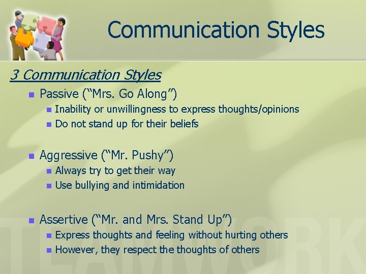 Communication Styles 3 Communication Styles n Passive (“Mrs. Go Along”) n n n Aggressive