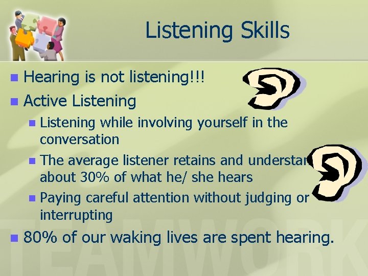 Listening Skills Hearing is not listening!!! n Active Listening n Listening while involving yourself