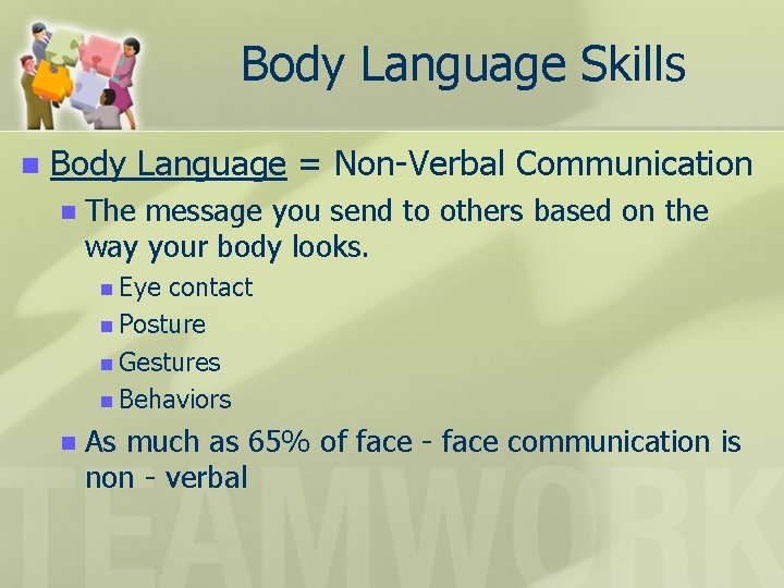 Body Language Skills n Body Language = Non-Verbal Communication n The message you send