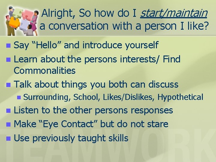 Alright, So how do I start/maintain a conversation with a person I like? Say