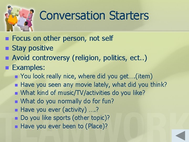 Conversation Starters n n Focus on other person, not self Stay positive Avoid controversy