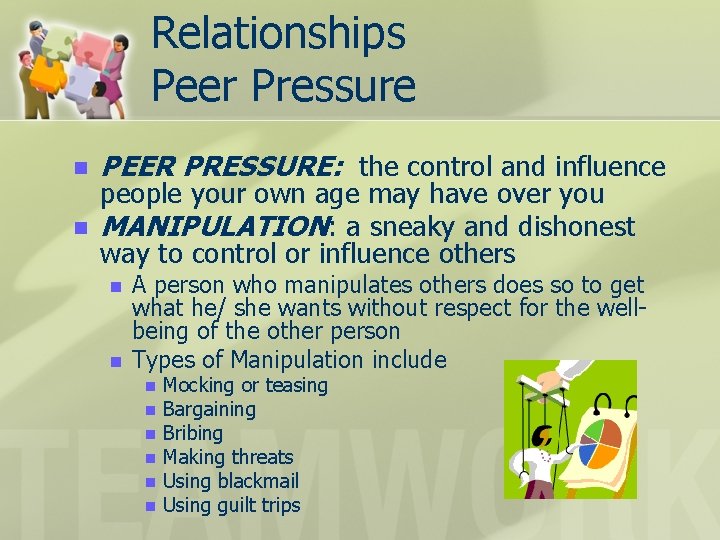 Relationships Peer Pressure n n PEER PRESSURE: the control and influence people your own