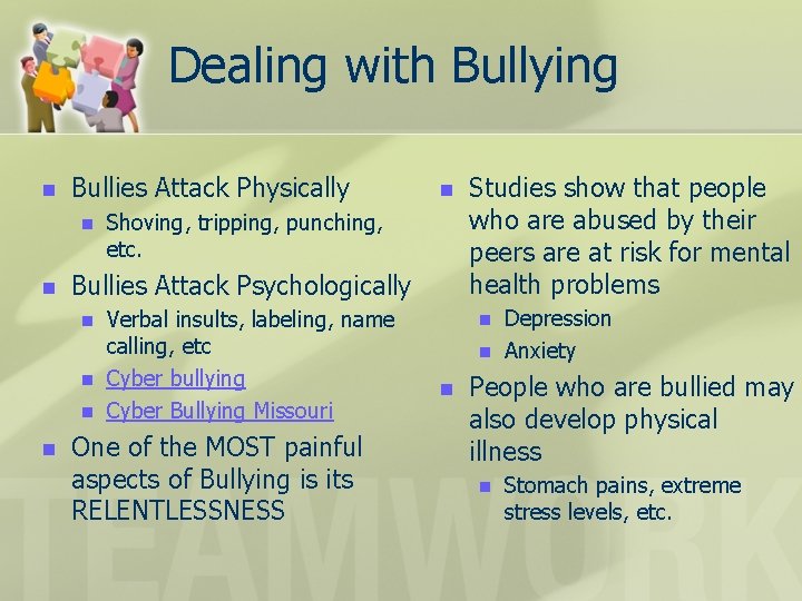 Dealing with Bullying n Bullies Attack Physically n n Shoving, tripping, punching, etc. Bullies