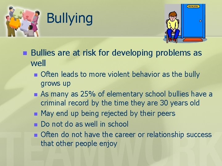 Bullying n Bullies are at risk for developing problems as well n n n