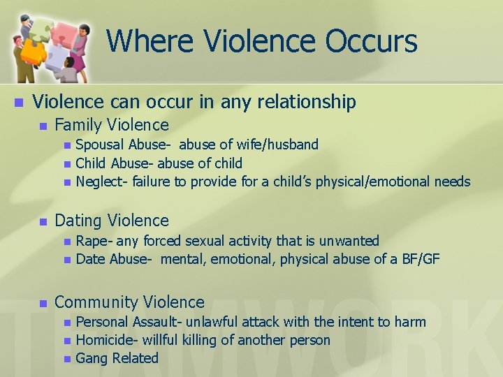 Where Violence Occurs n Violence can occur in any relationship n Family Violence n