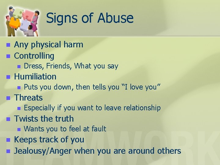 Signs of Abuse n n Any physical harm Controlling n n Humiliation n Especially