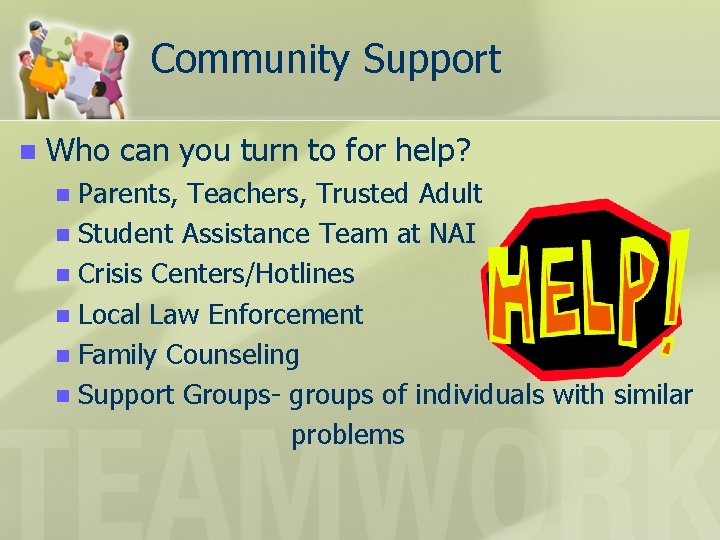 Community Support n Who can you turn to for help? Parents, Teachers, Trusted Adult