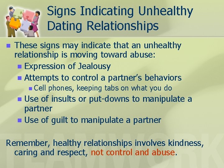 Signs Indicating Unhealthy Dating Relationships n These signs may indicate that an unhealthy relationship