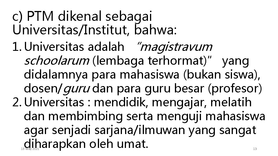 c) PTM dikenal sebagai Universitas/Institut, bahwa: 1. Universitas adalah “magistravum schoolarum (lembaga terhormat)” yang