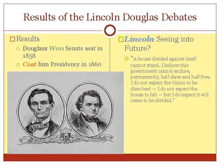 Results of the Lincoln Douglas Debates � Results Douglass Won Senate seat in 1858