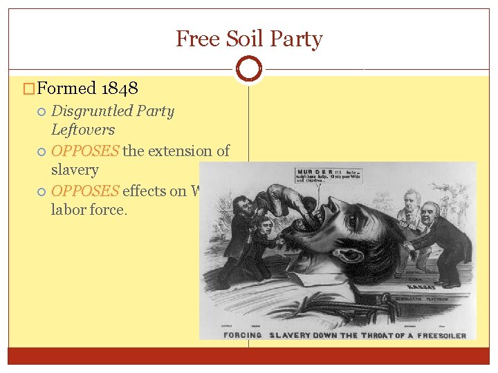 Free Soil Party �Formed 1848 Disgruntled Party Leftovers OPPOSES the extension of slavery OPPOSES