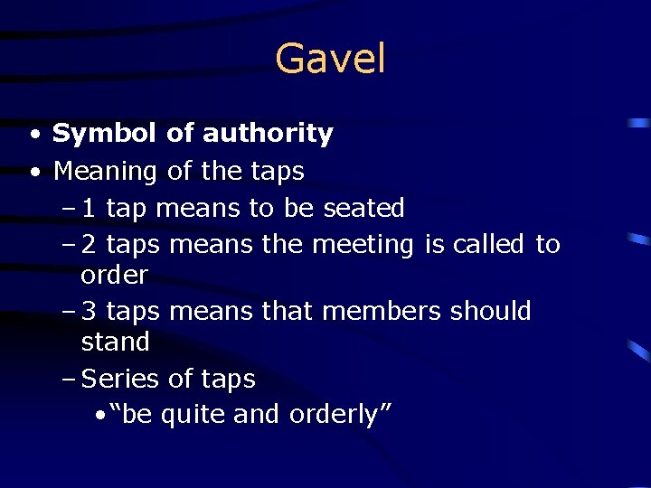 Gavel • Symbol of authority • Meaning of the taps – 1 tap means