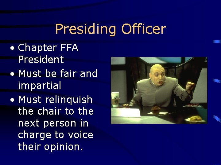 Presiding Officer • Chapter FFA President • Must be fair and impartial • Must