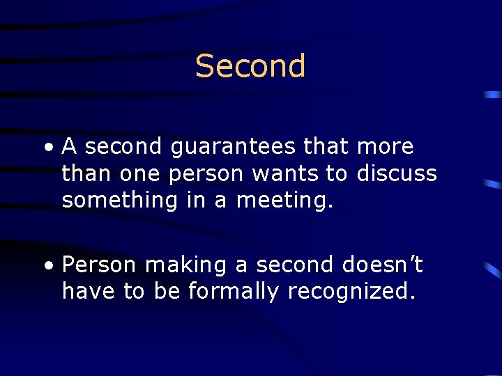 Second • A second guarantees that more than one person wants to discuss something