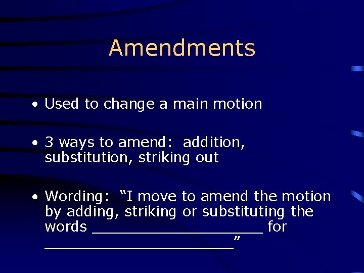 Amendments • Used to change a main motion • 3 ways to amend: addition,