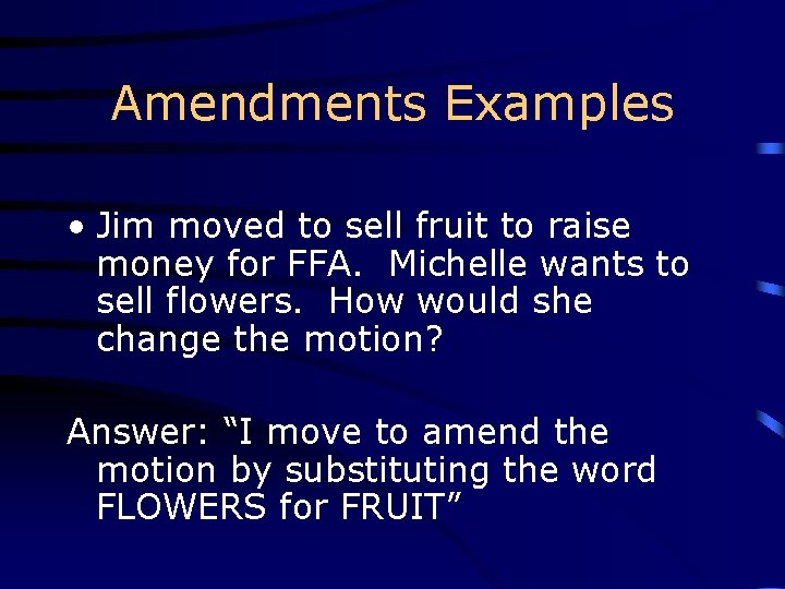 Amendments Examples • Jim moved to sell fruit to raise money for FFA. Michelle