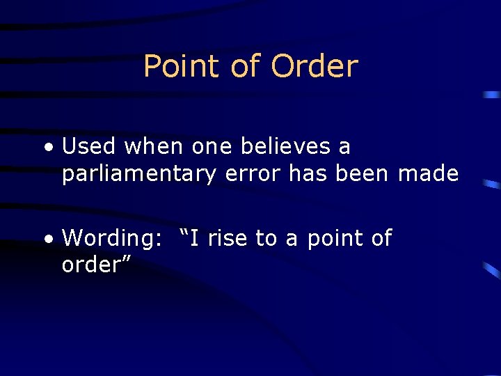 Point of Order • Used when one believes a parliamentary error has been made