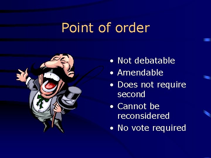 Point of order • Not debatable • Amendable • Does not require second •
