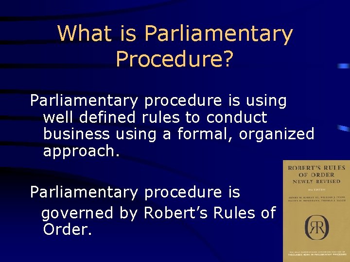 What is Parliamentary Procedure? Parliamentary procedure is using well defined rules to conduct business