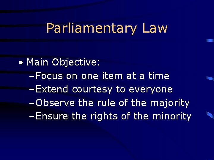 Parliamentary Law • Main Objective: – Focus on one item at a time –