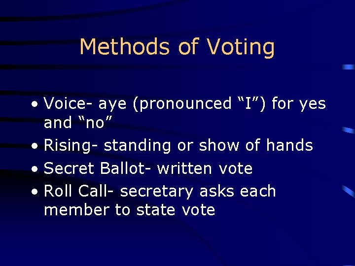 Methods of Voting • Voice- aye (pronounced “I”) for yes and “no” • Rising-