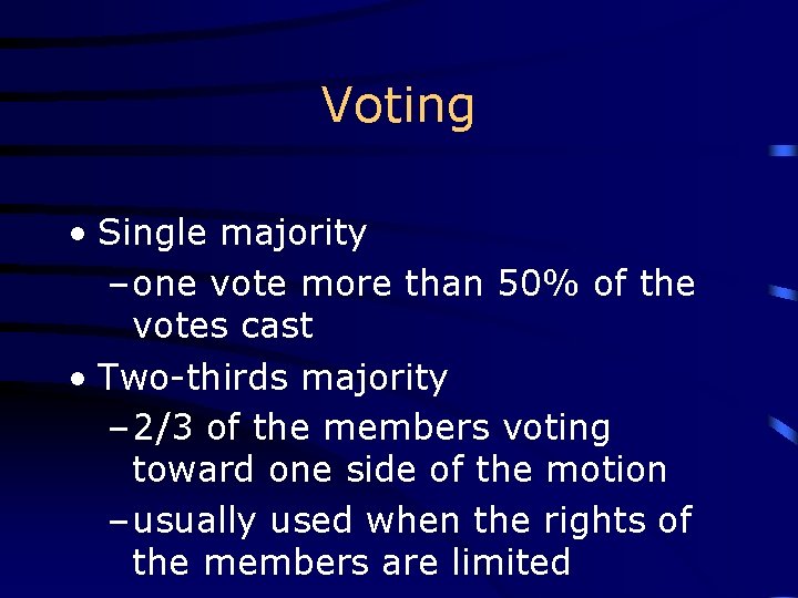Voting • Single majority – one vote more than 50% of the votes cast