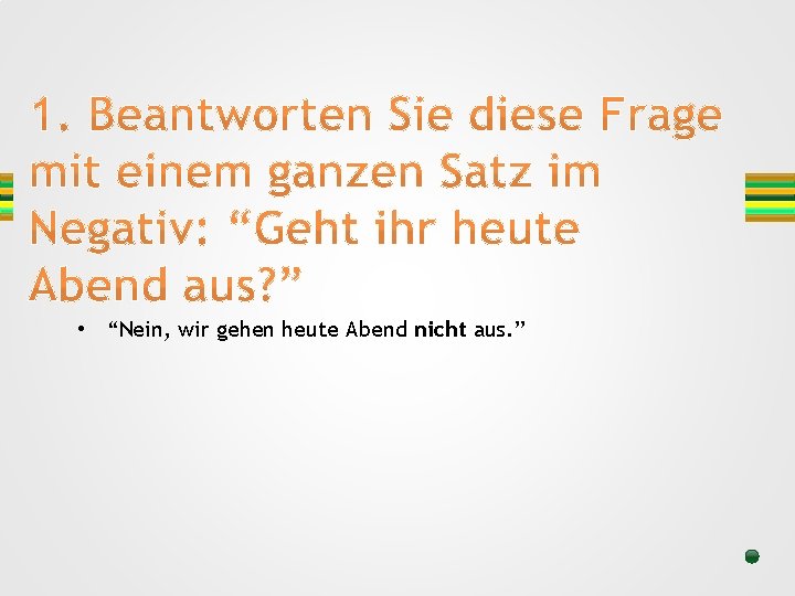  • “Nein, wir gehen heute Abend nicht aus. ” 