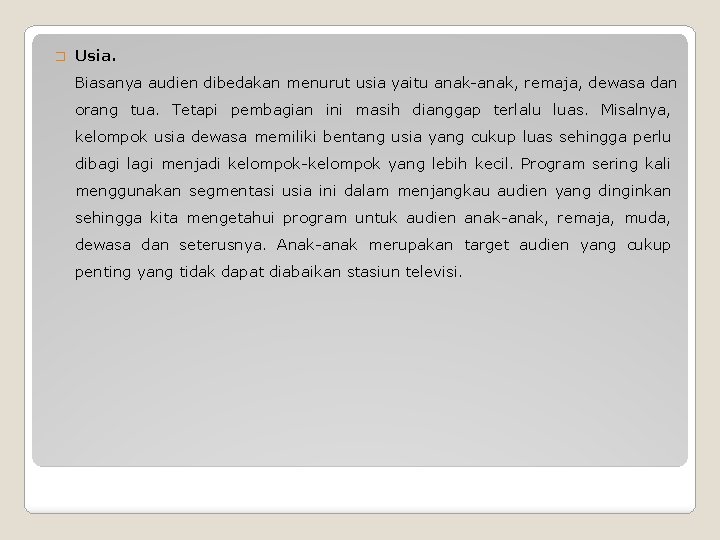 � Usia. Biasanya audien dibedakan menurut usia yaitu anak-anak, remaja, dewasa dan orang tua.