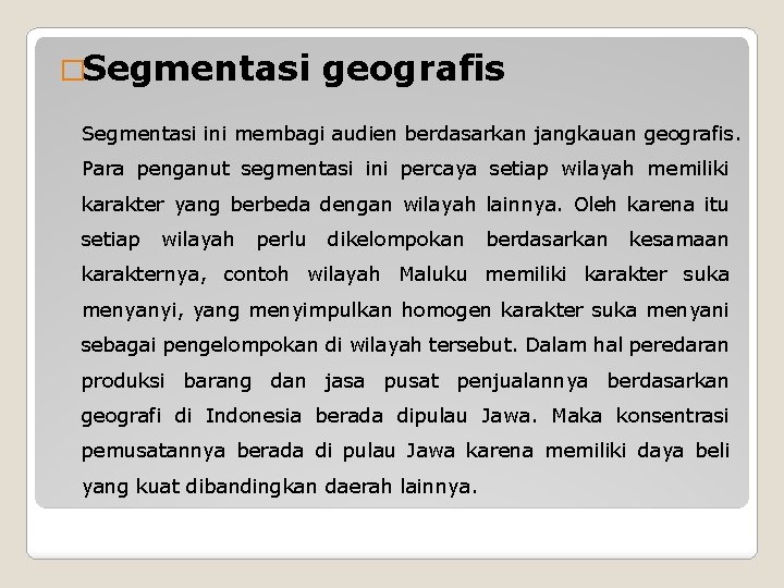 �Segmentasi geografis Segmentasi ini membagi audien berdasarkan jangkauan geografis. Para penganut segmentasi ini percaya