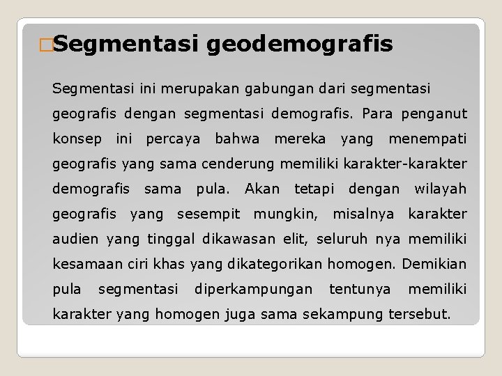 �Segmentasi geodemografis Segmentasi ini merupakan gabungan dari segmentasi geografis dengan segmentasi demografis. Para penganut